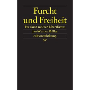 Furcht und Freiheit: Für einen anderen Liberalismus