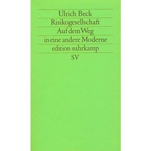 Risikogesellschaft. Auf dem Weg in eine andere Moderne.