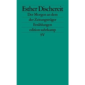 Der Morgen an dem der Zeitungsträger: Erzählungen