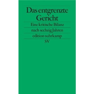 Das entgrenzte Gericht: Eine kritische Bilanz nach sechzig Jahren Bundesverfassungsgericht