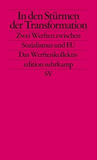 In den Stürmen der Transformation: Zwei Werften zwischen Sozialismus und EU
