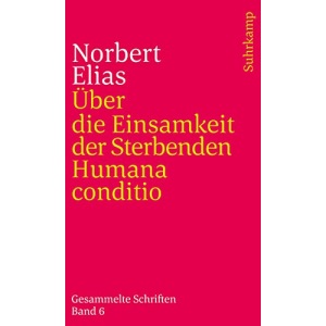Über die Einsamkeit der Sterbenden in unseren Tagen / Humana conditio: Gesammelte Schriften in 19 Bänden, Band 6