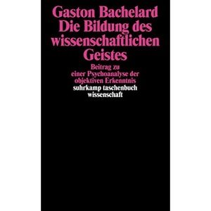 Die Bildung des wissenschaftlichen Geistes: Beitrag zu einer Psychoanalyse der objektiven Erkenntnis