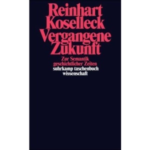 Vergangene Zukunft.: Zur Semantik geschichtlicher Zeiten