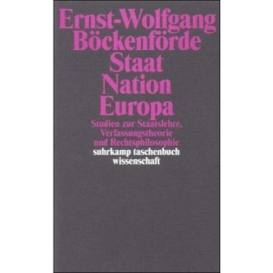 Staat, Nation, Europa.: Studien zur Staatslehre, Verfassungstheorie und Rechtsphilosophie
