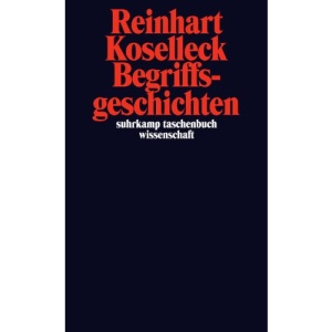 Begriffsgeschichten: Studien zur Semantik und Pragmatik der politischen und sozialen Sprache