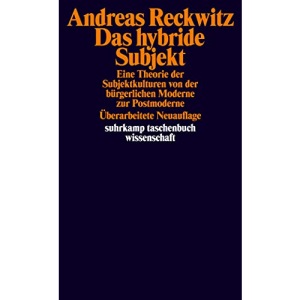 Das hybride Subjekt: Eine Theorie der Subjektkulturen von der bürgerlichen Moderne zur Postmoderne
