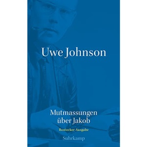Uwe Johnson - Mutmassungen über Jakob: Abteilung Werke: Band 2: Mutmassungen über Jakob