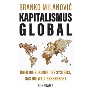 Kapitalismus global: Über die Zukunft des Systems, das die Welt beherrscht