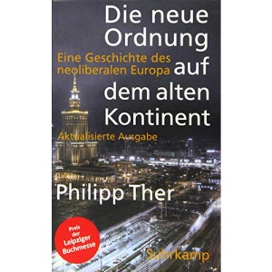 Die neue Ordnung auf dem alten Kontinent: Eine Geschichte des neoliberalen Europa