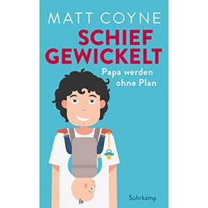 Schief gewickelt: Papa werden ohne Plan