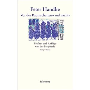 Vor der Baumschattenwand nachts: Zeichen und Anflüge von der Peripherie 2007-2015