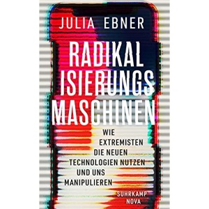 Radikalisierungsmaschinen: Wie Extremisten die neuen Technologien nutzen und uns manipulieren