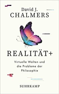 Realität+: Virtuelle Welten und die Probleme der Philosophie | Wie VR, AR und KI uns dabei helfen, die tiefsten Menschheitsrätsel zu lösen