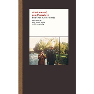 »Und nun auf, zum Postauto!!«: Briefe von Arno Schmidt