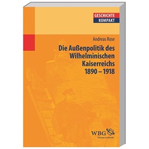 Deutsche Außenpolitik im Wilhelminischen Kaiserreich 1890-1918
