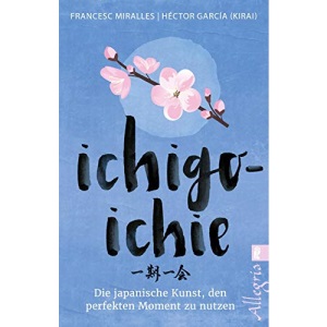 Ichigo-ichie: Die japanische Kunst, den perfekten Moment zu nutzen