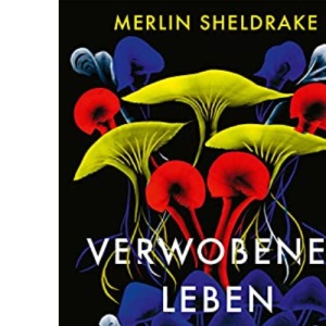 Verwobenes Leben: Wie Pilze unsere Welt formen und unsere Zukunft beeinflussen | Alles über das geheime Leben der Pilze