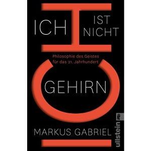 Ich ist nicht Gehirn: Philosophie des Geistes für das 21. Jahrhundert