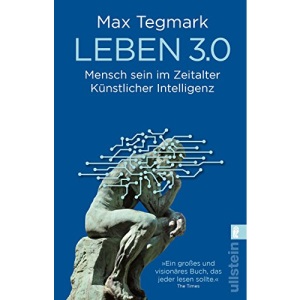 Leben 3.0: Mensch sein im Zeitalter Künstlicher Intelligenz