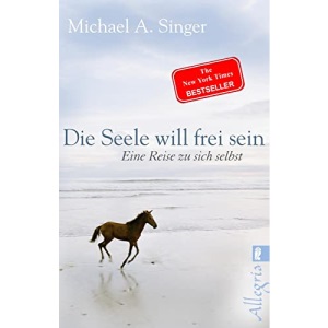 Die Seele will frei sein: Eine Reise zu sich selbst