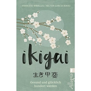 Ikigai: Gesund und glücklich hundert werden