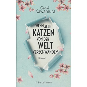 Wenn alle Katzen von der Welt verschwänden: Roman