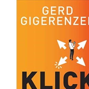 Klick: Wie wir in einer digitalen Welt die Kontrolle behalten und die richtigen Entscheidungen treffen - Vom Autor des Bestsellers »Bauchentscheidungen«