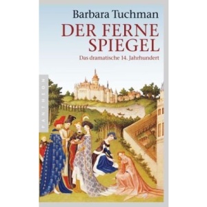 Der ferne Spiegel: Das dramatische 14. Jahrhundert
