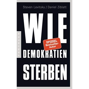 Wie Demokratien sterben: Und was wir dagegen tun können