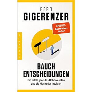 Bauchentscheidungen: Die Intelligenz des Unbewussten und die Macht der Intuition - Mit einem Vorwort zur Neuausgabe