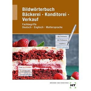 Bildwörterbuch Bäckerei Konditorei Verkauf: Fachbegriffe Deutsch - Englisch - Muttersprache