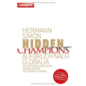 Hidden Champions - Aufbruch nach Globalia: Die Erfolgsstrategien unbekannter Weltmarktführer