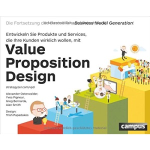 Value Proposition Design: Entwickeln Sie Produkte und Services, die Ihre Kunden wirklich wollenDie Fortsetzung des Bestsellers Business Model Generation!