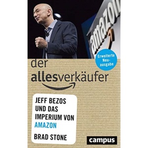 Der Allesverkäufer: Jeff Bezos und das Imperium von Amazon