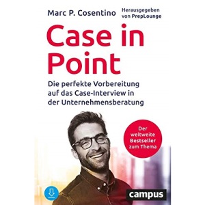 Case In Point: Die perfekte Vorbereitung auf das Case-Interview in der Unternehmensberatung