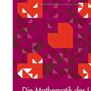 Die Mathematik der Liebe: Von der Berechenbarkeit eines großen Gefühls - TED Books