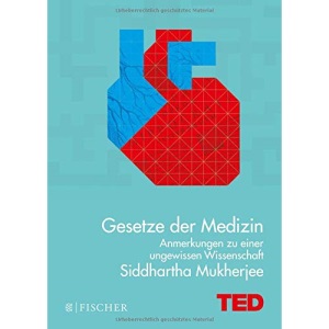 Gesetze der Medizin: Anmerkungen zu einer ungewissen Wissenschaft. TED Books