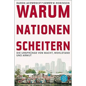 Warum Nationen scheitern: Die Ursprünge von Macht, Wohlstand und Armut