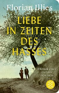 Liebe in Zeiten des Hasses: Chronik eines Gefühls 1929-1939