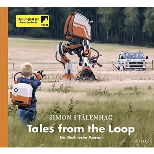 Tales from the Loop: Ein illustrierter Roman