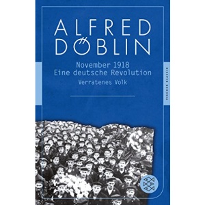 November 1918. . Zweiter Teil, Erster Band: Verratenes Volk: Eine deutsche Revolution. Erzählwerk in drei Teilen