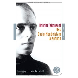 Bahnhofskonzert: Das Ossip-Mandelstam-Lesebuch herausgegeben von Ralph Dutli (Fischer Klassik)