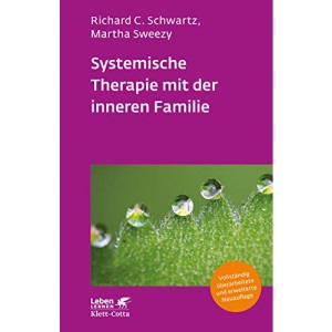 Systemische Therapie mit der inneren Familie: Vollständig überarbeitete Neuausgabe
