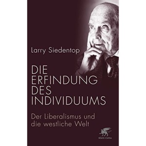 Die Erfindung des Individuums: Der Liberalismus und die westliche Welt