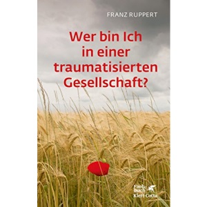 Wer bin ich in einer traumatisierten Gesellschaft?: Wie Täter-Opfer-Dynamiken unser Leben bestimmen und wie wir uns daraus befreien