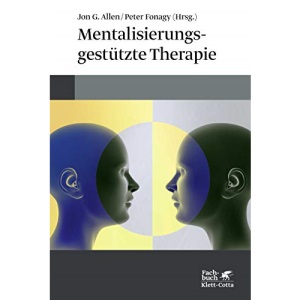 Mentalisierungsgestützte Therapie: Das MBT-Handbuch - Konzepte und Praxis