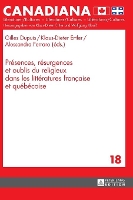 Présences, Résurgences Et Oublis Du Religieux Dans Les Littératures Française Et Québécoise