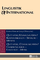 Quo vadis, Kommunikation? Kommunikation - Sprache - Medien / Quo vadis, Communication? Communication - Language - Media