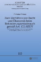 Zum Verhaeltnis von Recht und Oekonomik beim Behinderungsmissbrauch gemaeß Art. 102 AEUV